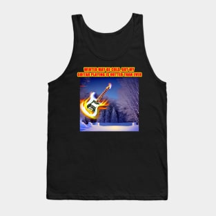 Winter may be cold, but my guitar playing is hotter than ever Tank Top